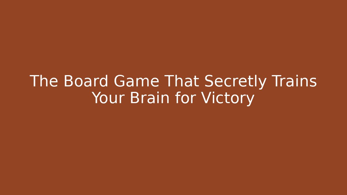 The Board Game That Secretly Trains Your Brain for Victory