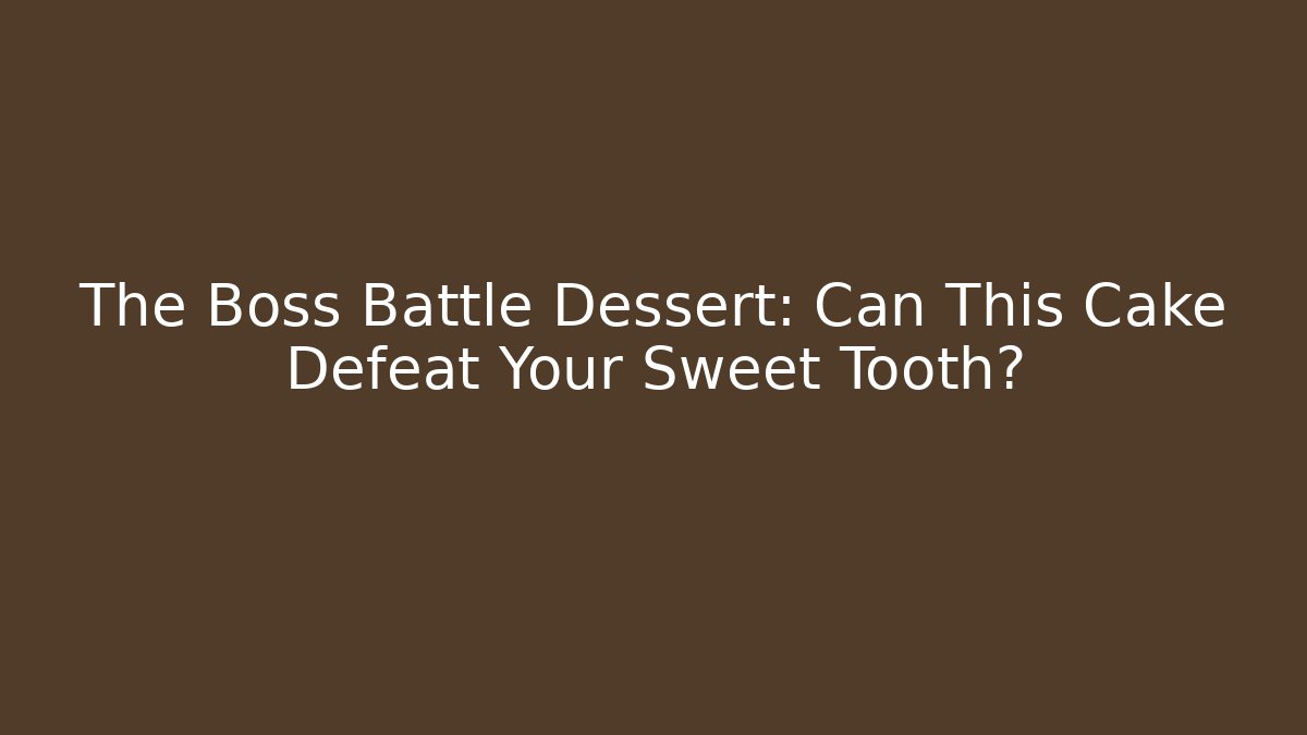 The Boss Battle Dessert: Can This Cake Defeat Your Sweet Tooth? - Felix Cat Insurance