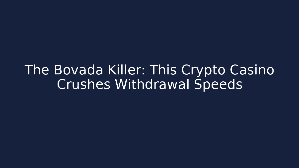 The Bovada Killer: This Crypto Casino Crushes Withdrawal Speeds