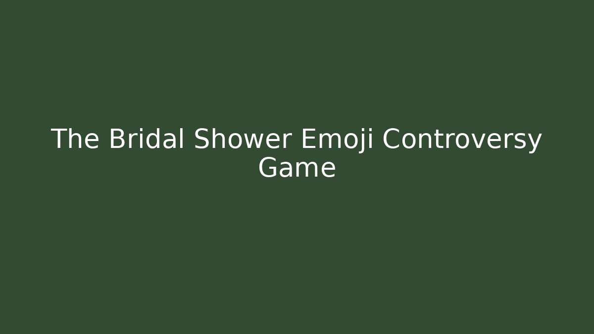 The Bridal Shower Emoji Controversy Game