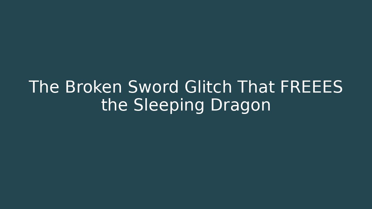 The Broken Sword Glitch That FREEES the Sleeping Dragon