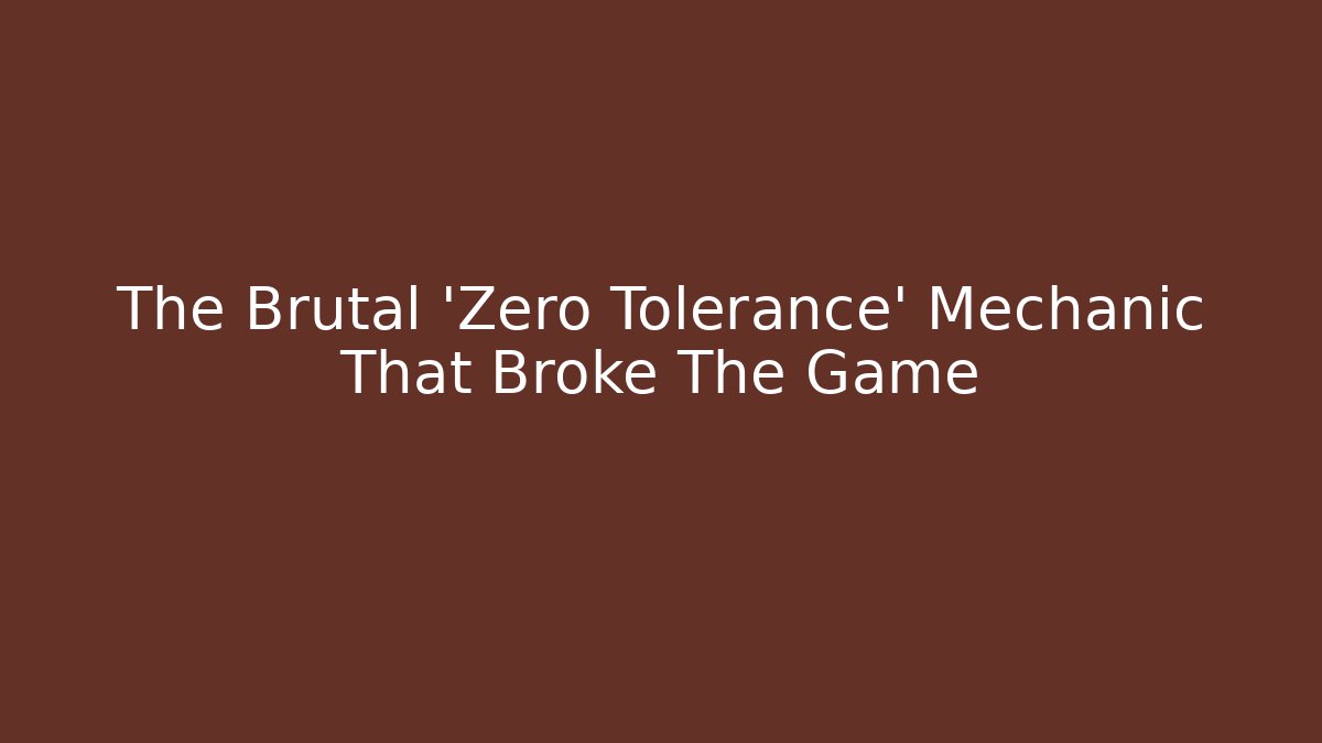 The Brutal 'Zero Tolerance' Mechanic That Broke The Game