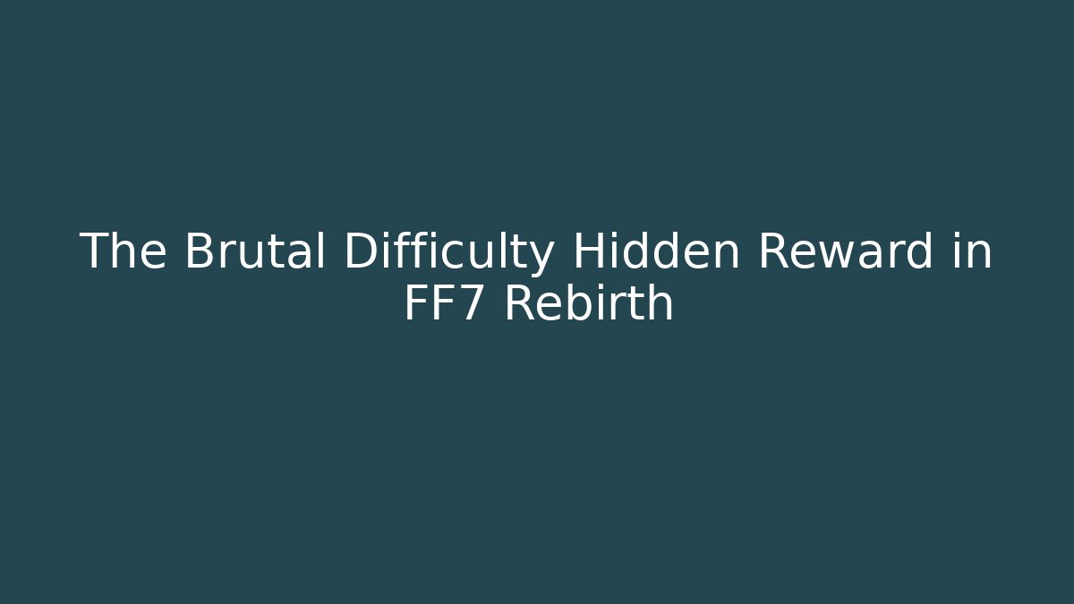The Brutal Difficulty Hidden Reward in FF7 Rebirth - Felix Cat Insurance