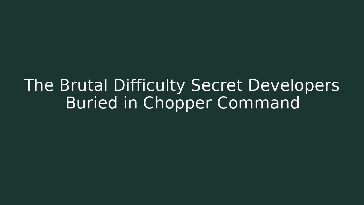 The Brutal Difficulty Secret Developers Buried in Chopper Command