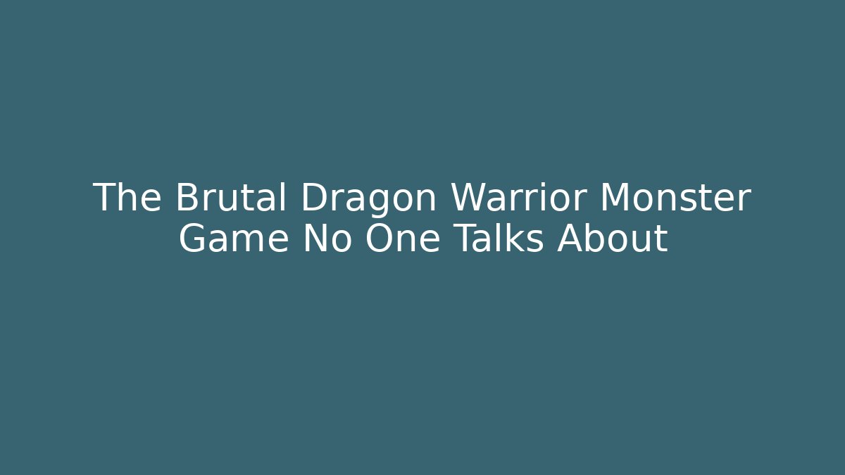 The Brutal Dragon Warrior Monster Game No One Talks About