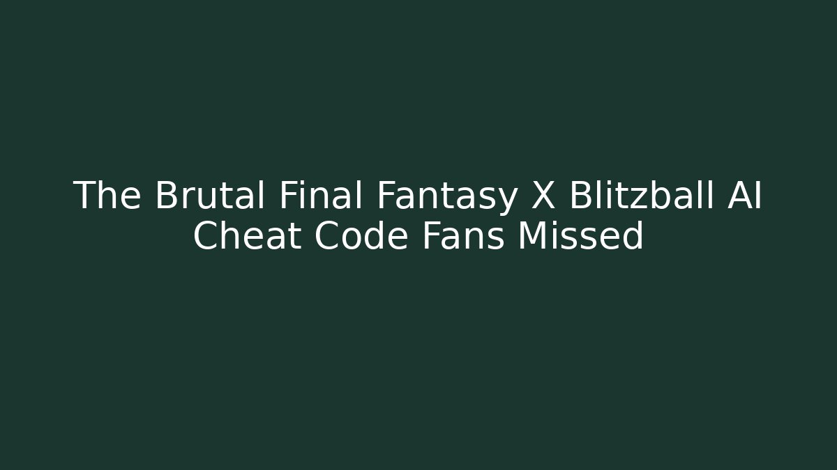 The Brutal Final Fantasy X Blitzball AI Cheat Code Fans Missed