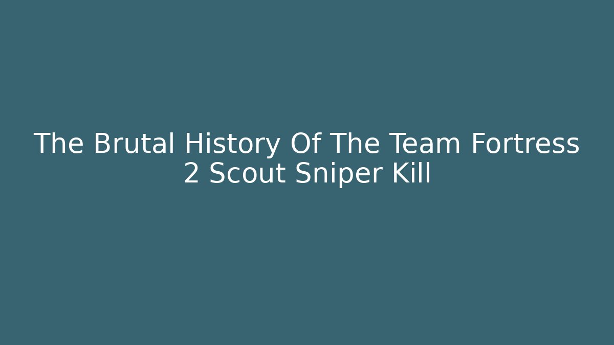 The Brutal History Of The Team Fortress 2 Scout Sniper Kill