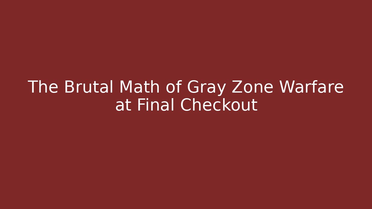 The Brutal Math of Gray Zone Warfare at Final Checkout