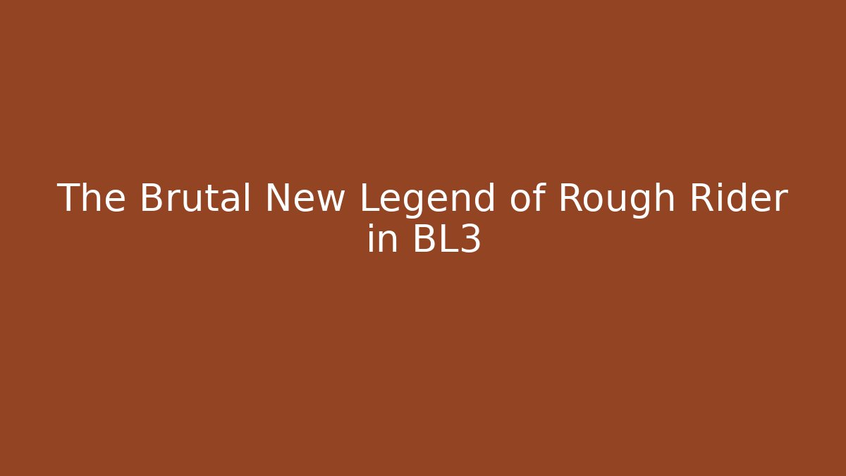 The Brutal New Legend of Rough Rider in BL3 - Felix Cat Insurance