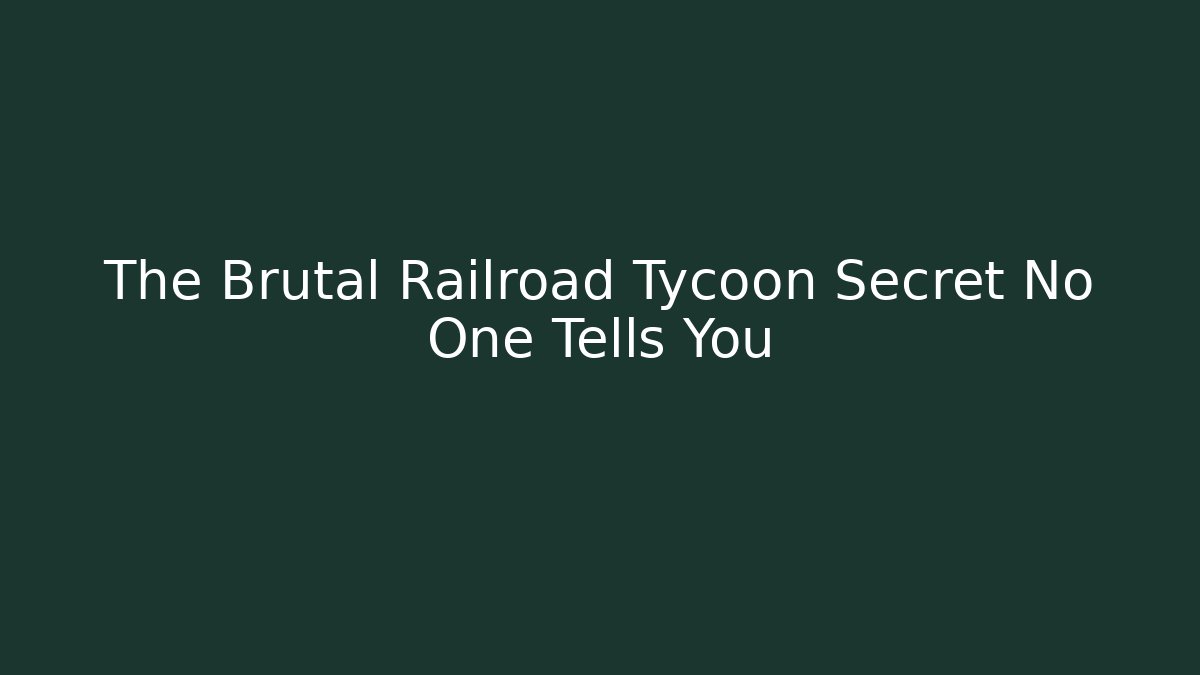 The Brutal Railroad Tycoon Secret No One Tells You