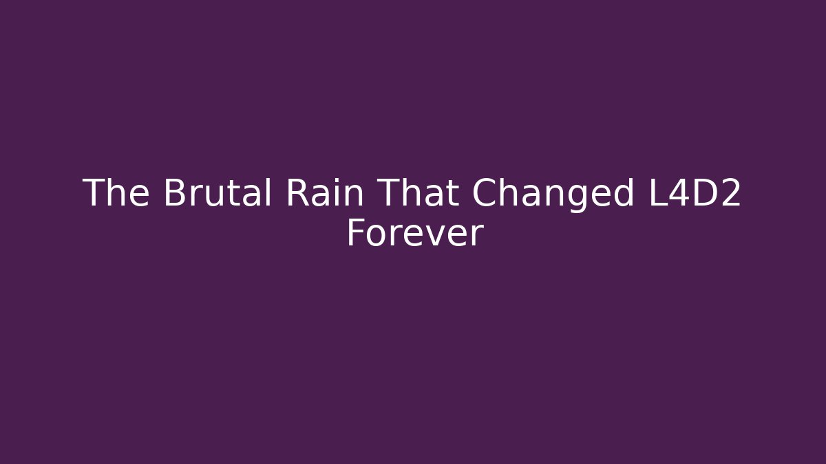 The Brutal Rain That Changed L4D2 Forever