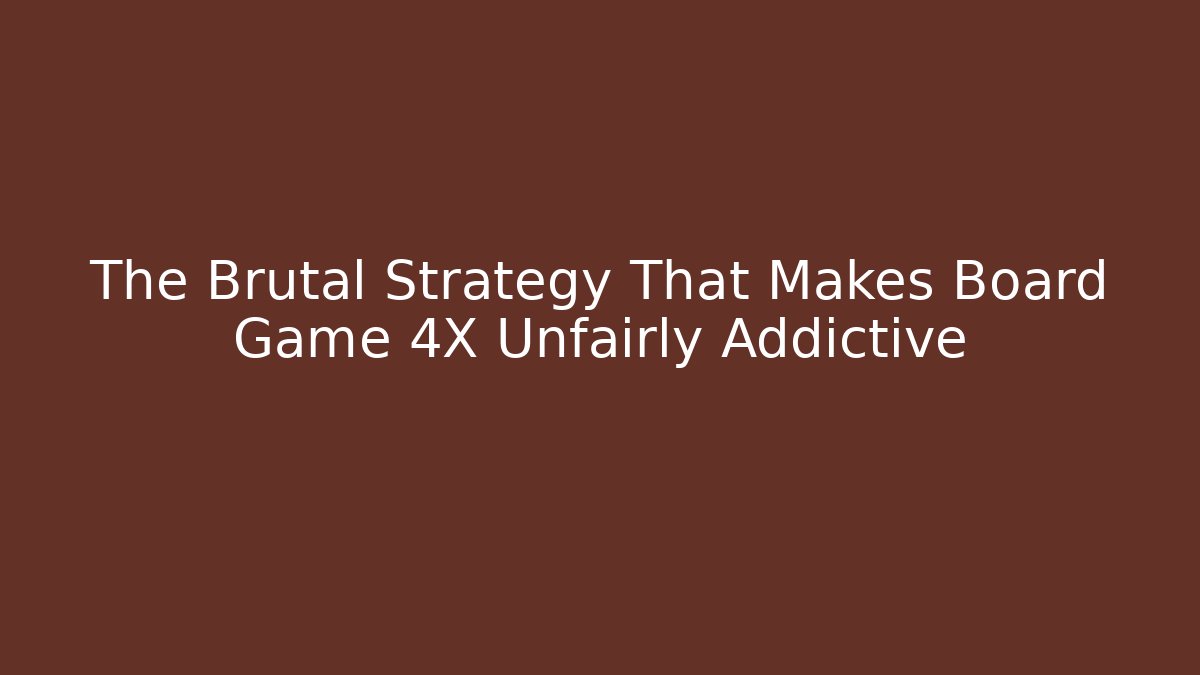 The Brutal Strategy That Makes Board Game 4X Unfairly Addictive