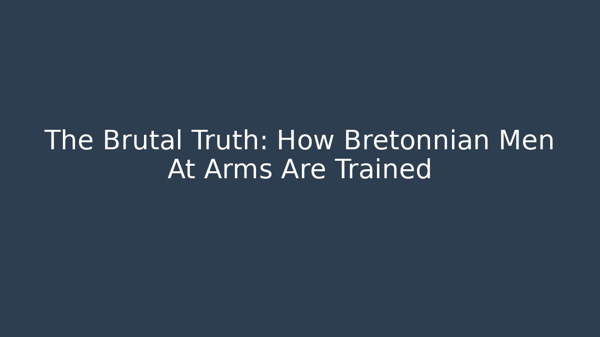 The Brutal Truth: How Bretonnian Men At Arms Are Trained