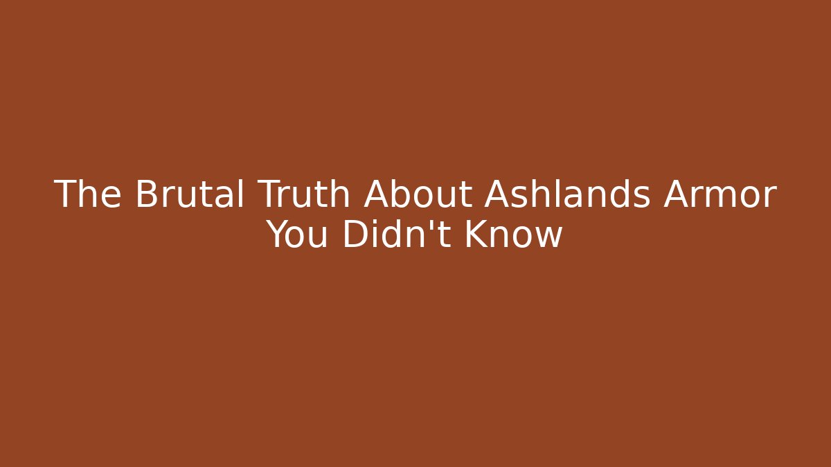 The Brutal Truth About Ashlands Armor You Didn't Know