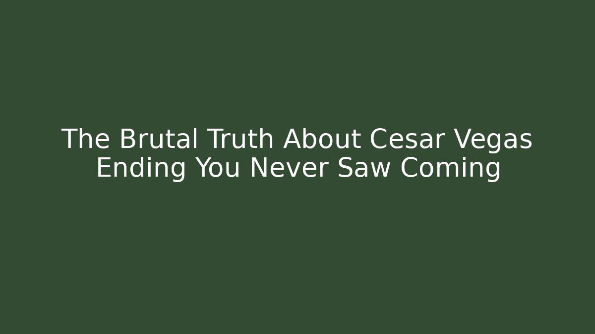 The Brutal Truth About Cesar Vegas Ending You Never Saw Coming