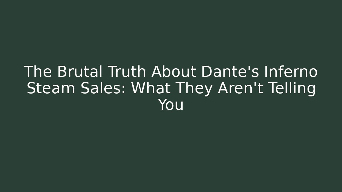 The Brutal Truth About Dante's Inferno Steam Sales: What They Aren't Telling You