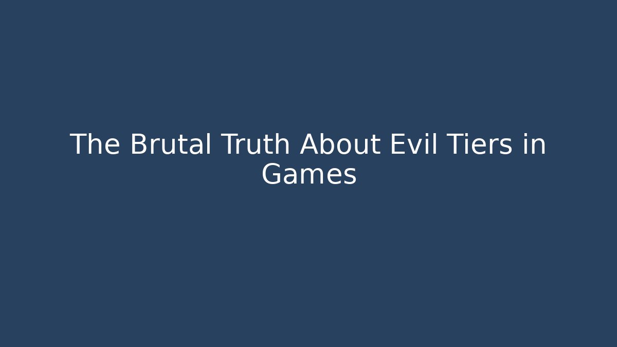 The Brutal Truth About Evil Tiers in Games - Felix Cat Insurance