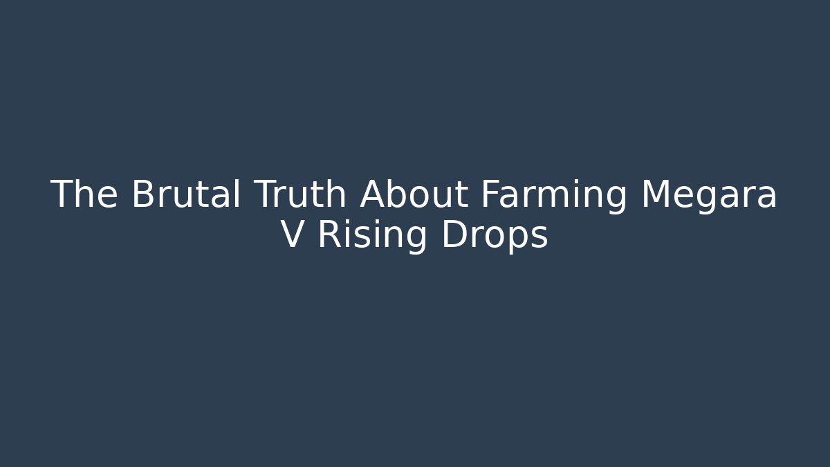 The Brutal Truth About Farming Megara V Rising Drops