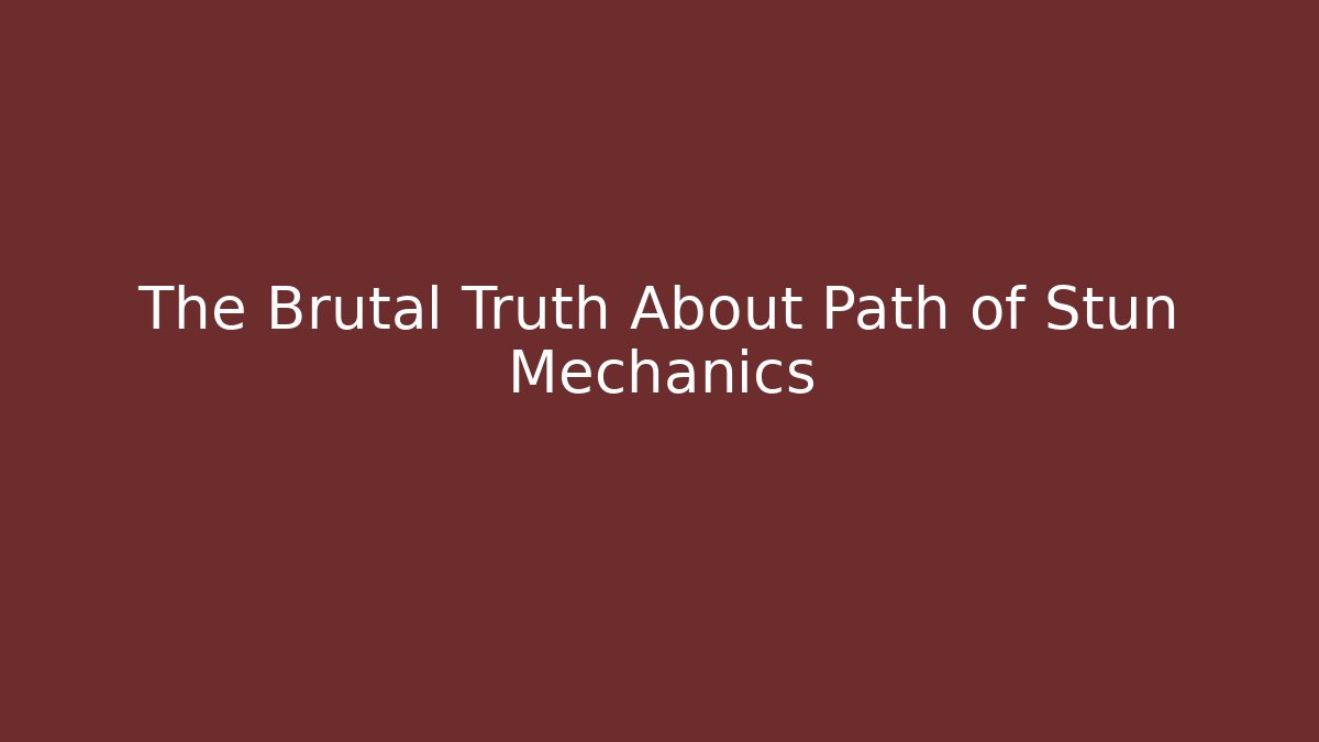 The Brutal Truth About Path of Stun Mechanics
