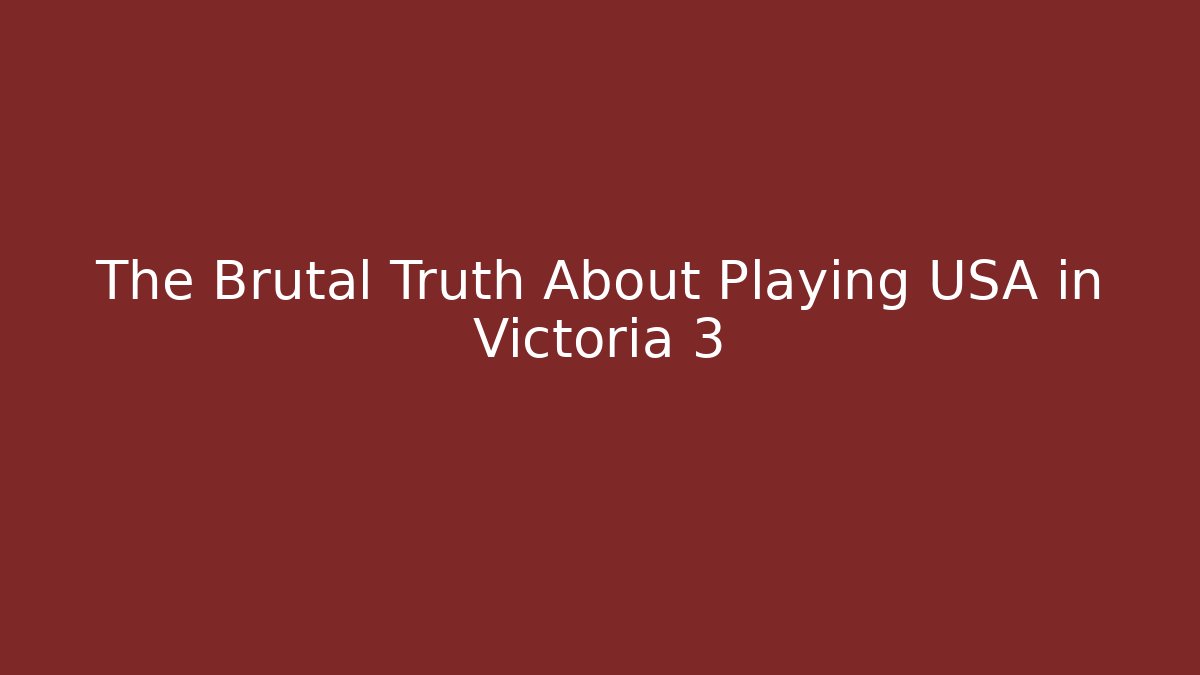 The Brutal Truth About Playing USA in Victoria 3