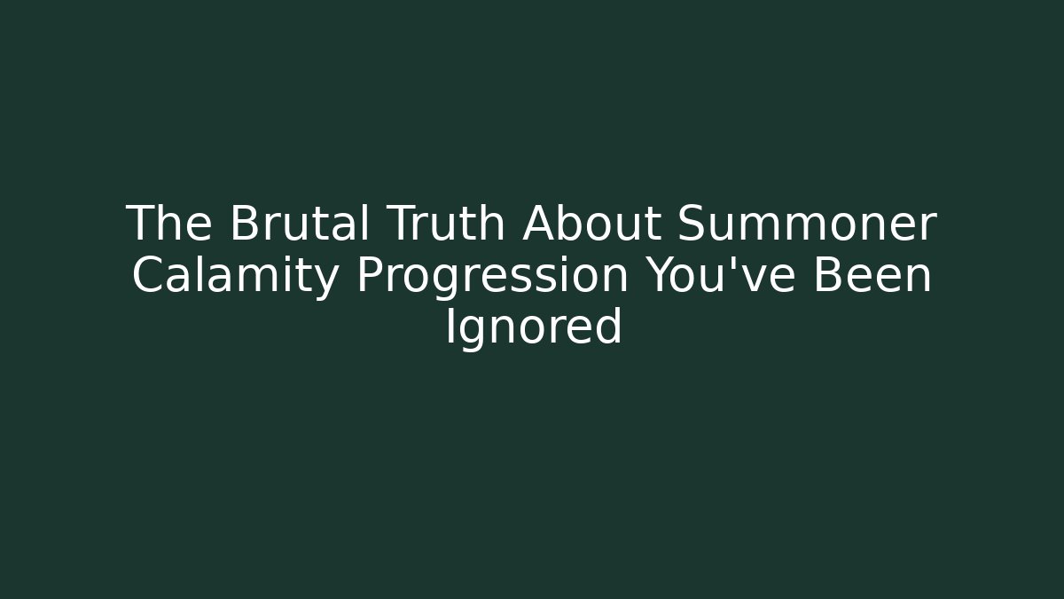 The Brutal Truth About Summoner Calamity Progression You’ve Been Ignored