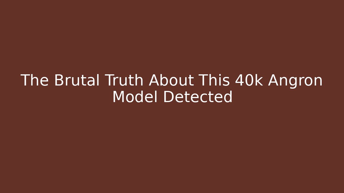 The Brutal Truth About This 40k Angron Model Detected - Felix Cat Insurance