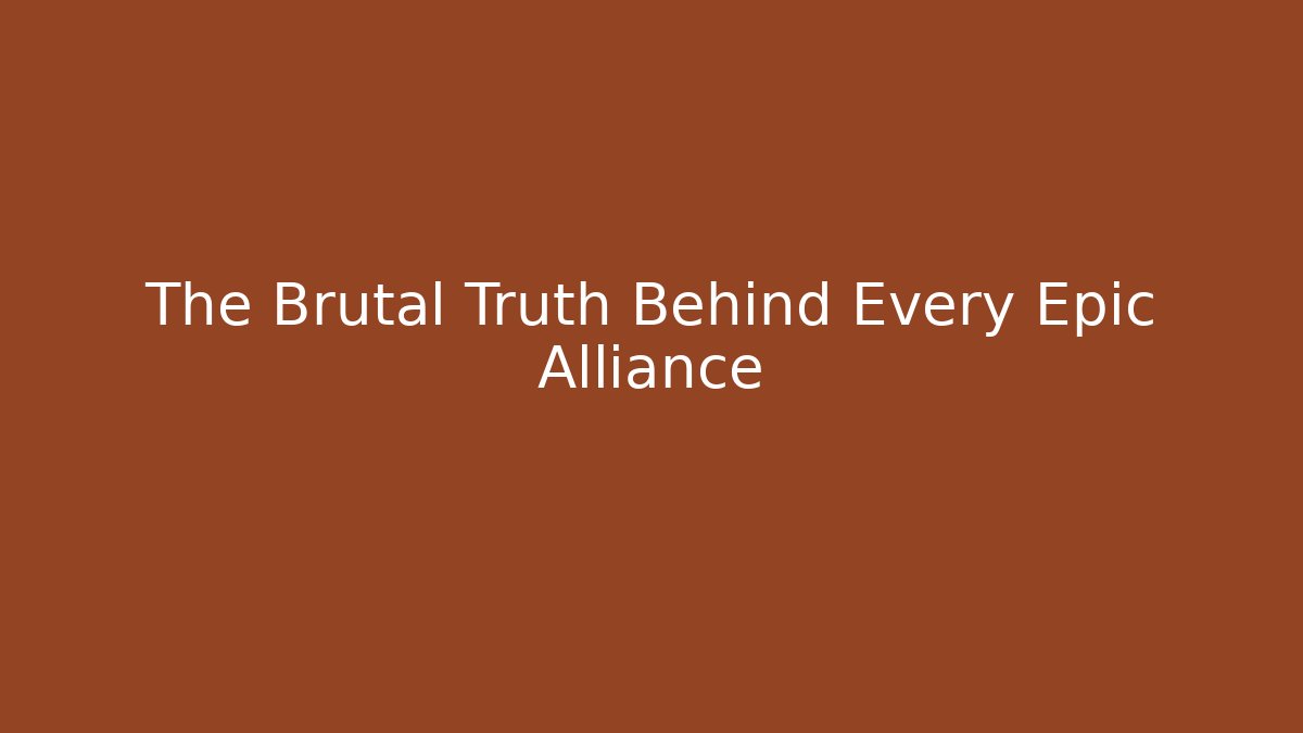 The Brutal Truth Behind Every Epic Alliance