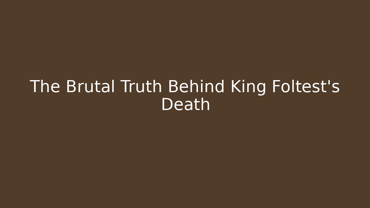 The Brutal Truth Behind King Foltest's Death
