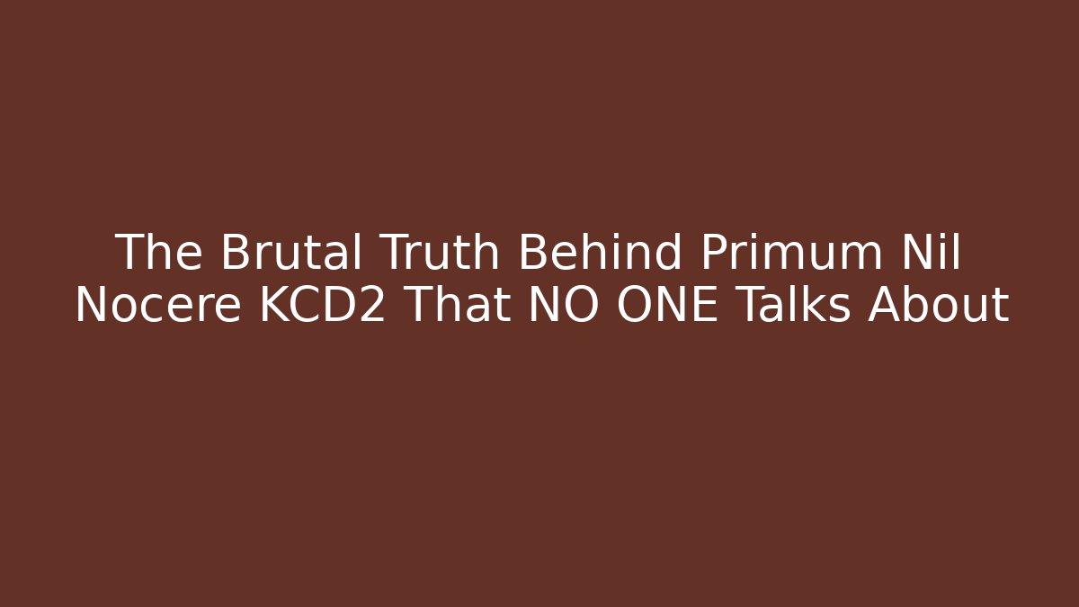 The Brutal Truth Behind Primum Nil Nocere KCD2 That NO ONE Talks About