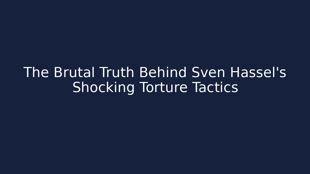 The Brutal Truth Behind Sven Hassel's Shocking Torture Tactics