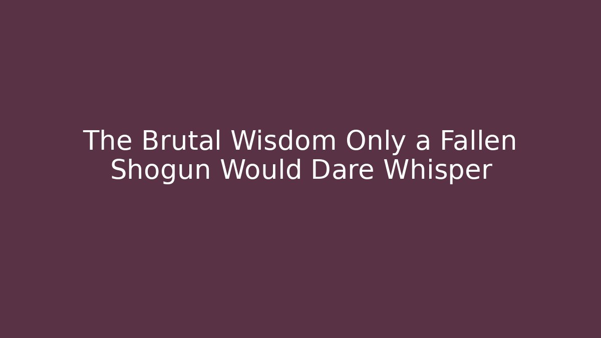 The Brutal Wisdom Only a Fallen Shogun Would Dare Whisper - Felix Cat Insurance