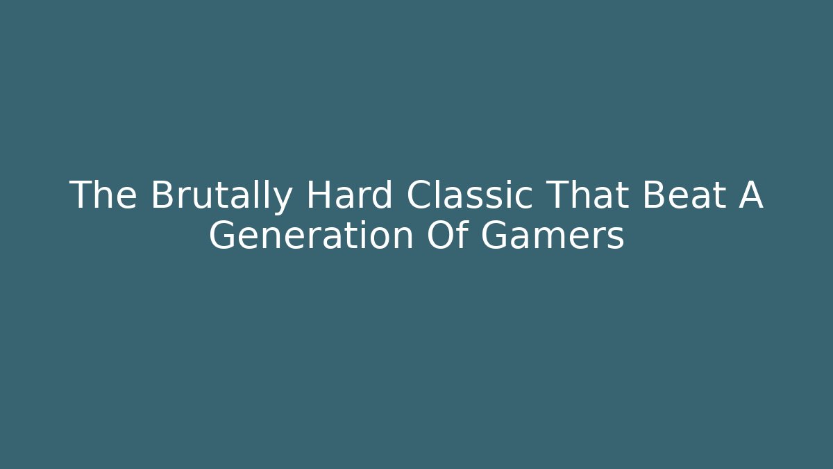 The Brutally Hard Classic That Beat A Generation Of Gamers