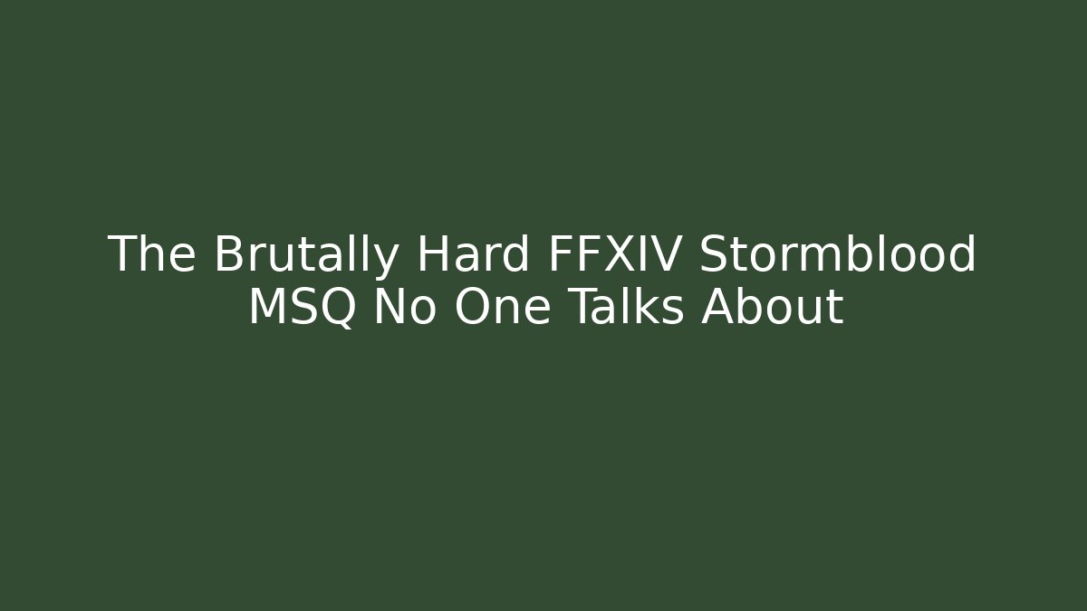The Brutally Hard FFXIV Stormblood MSQ No One Talks About