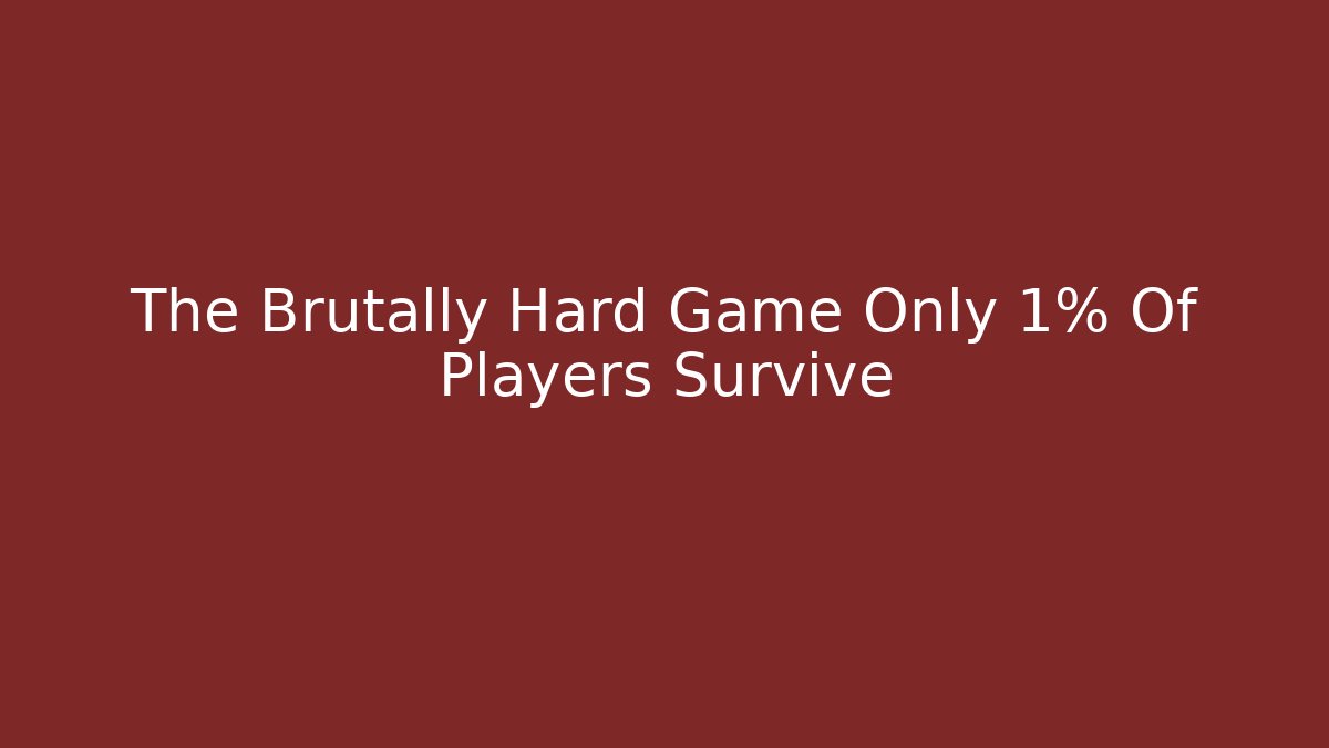The Brutally Hard Game Only 1% Of Players Survive