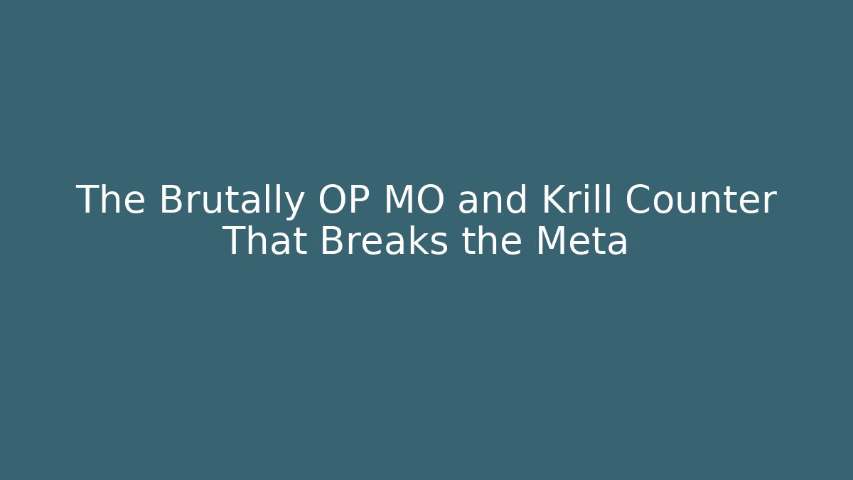 The Brutally OP MO and Krill Counter That Breaks the Meta