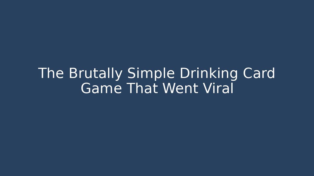The Brutally Simple Drinking Card Game That Went Viral