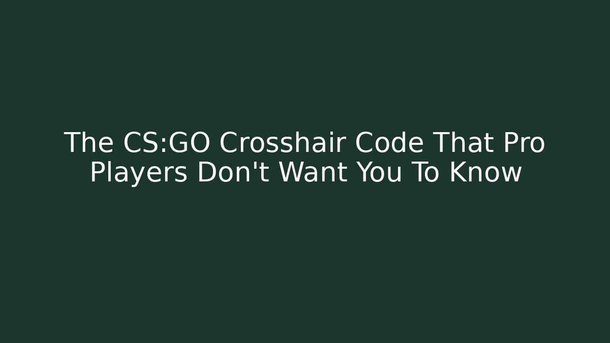 The CS:GO Crosshair Code That Pro Players Don't Want You To Know