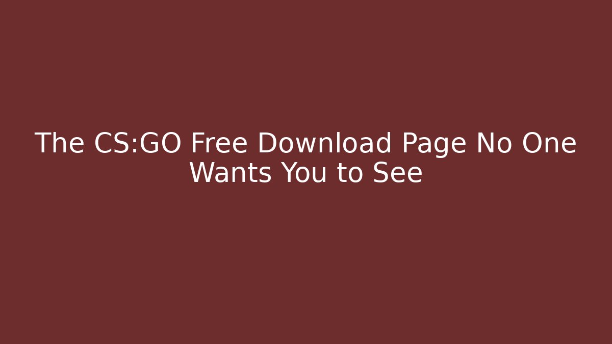 The CS:GO Free Download Page No One Wants You to See