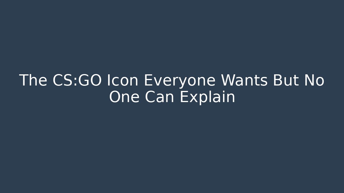 The CS:GO Icon Everyone Wants But No One Can Explain
