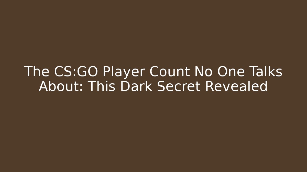 The CS:GO Player Count No One Talks About: This Dark Secret Revealed - Felix Cat Insurance