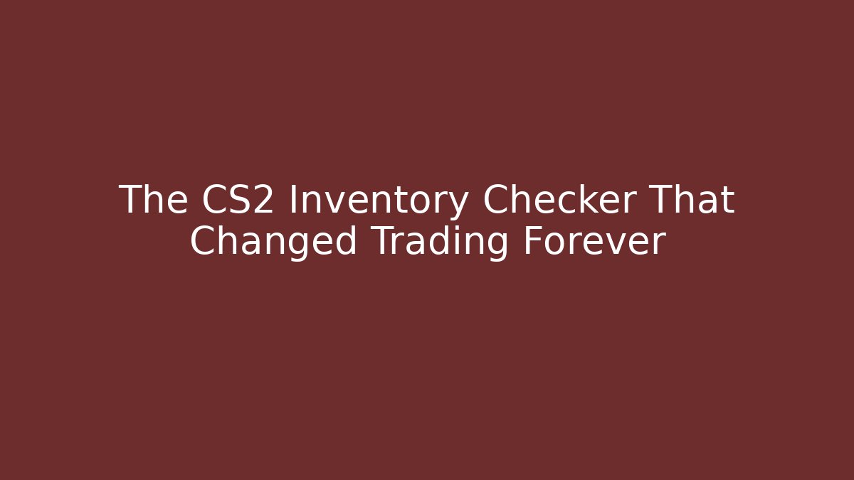 The CS2 Inventory Checker That Changed Trading Forever