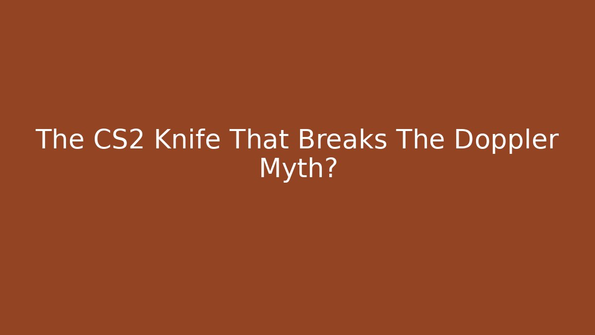 The CS2 Knife That Breaks The Doppler Myth? - Felix Cat Insurance
