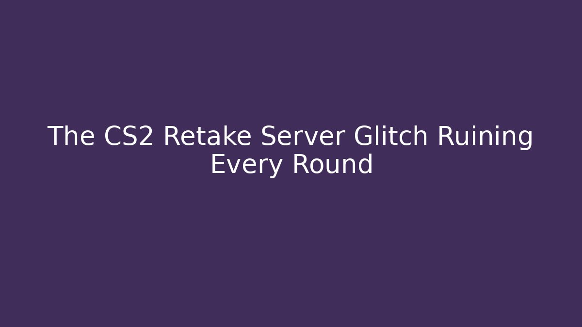 The CS2 Retake Server Glitch Ruining Every Round - Felix Cat Insurance