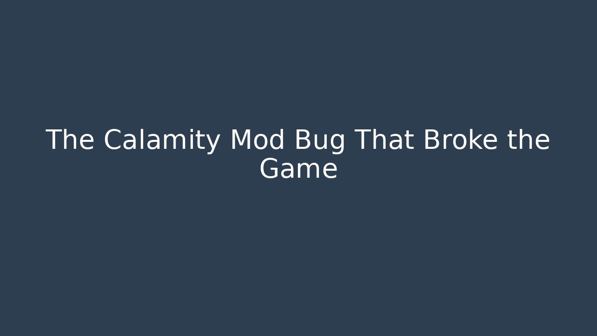 The Calamity Mod Bug That Broke the Game