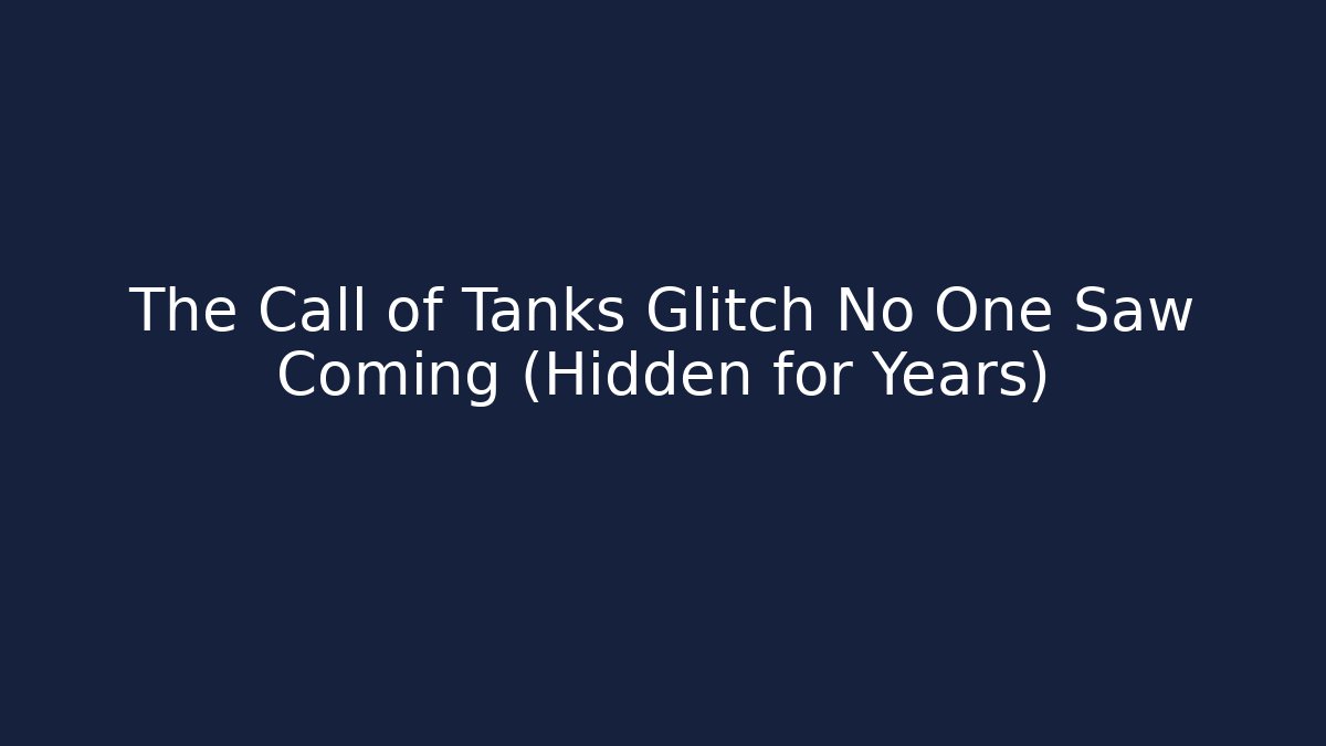 The Call of Tanks Glitch No One Saw Coming (Hidden for Years)