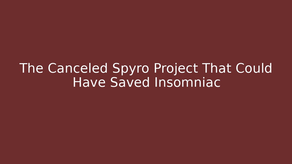 The Canceled Spyro Project That Could Have Saved Insomniac