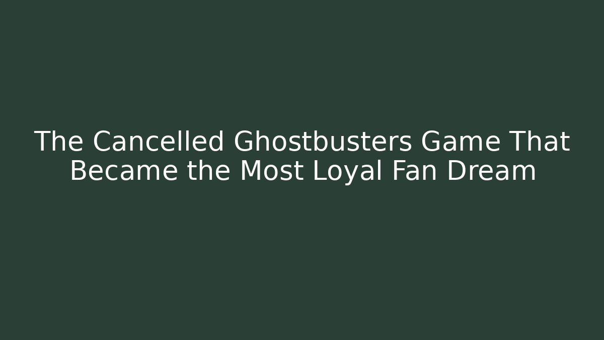 The Cancelled Ghostbusters Game That Became the Most Loyal Fan Dream