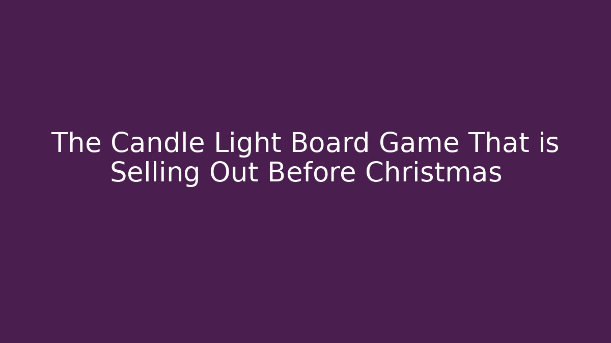 The Candle Light Board Game That is Selling Out Before Christmas