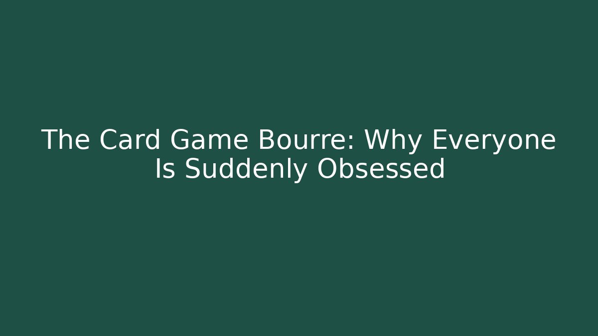The Card Game Bourre: Why Everyone Is Suddenly Obsessed