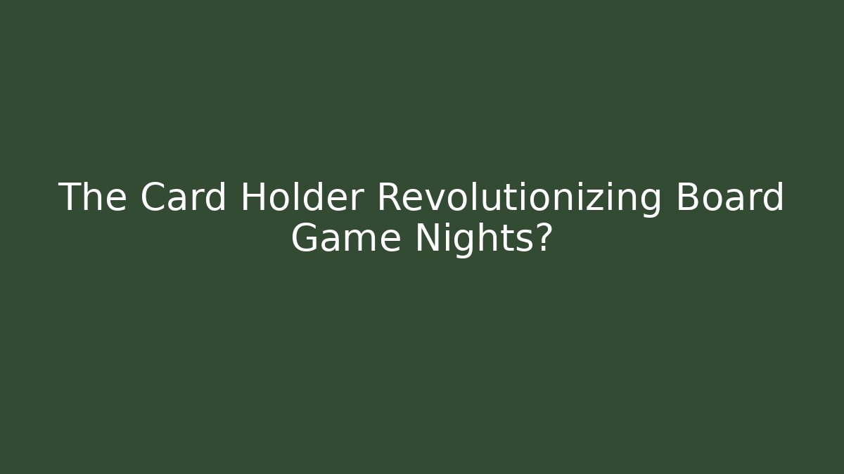 The Card Holder Revolutionizing Board Game Nights? - Felix Cat Insurance